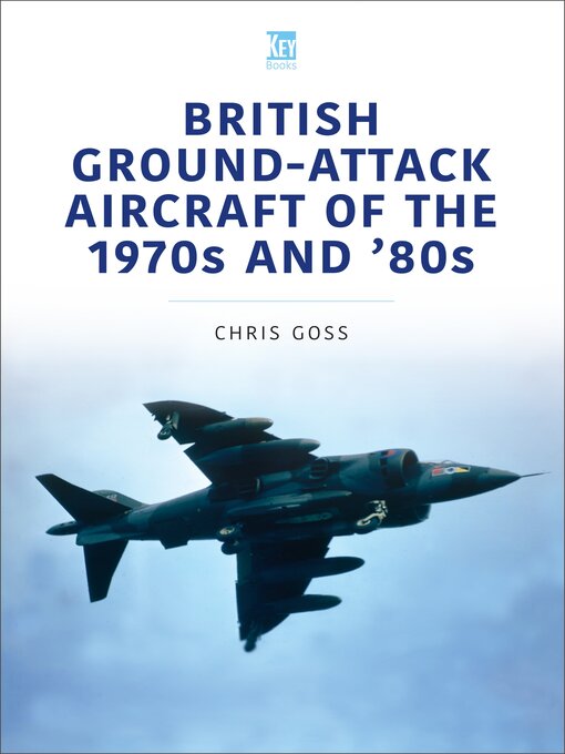 Title details for British Ground-Attack Aircraft of the 1970s and '80s by Chris Goss - Available